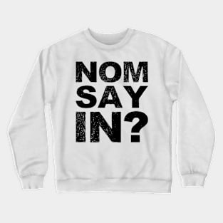 Nomsayin? (do you know what i am saying?) grungy black Crewneck Sweatshirt